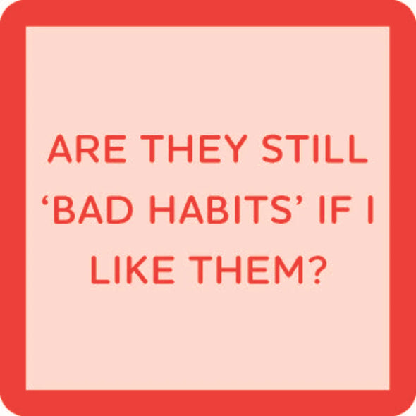 Bad Habits Coaster