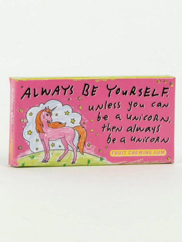 Always Be Yourself Unless You Can Be A Unicorn Gum